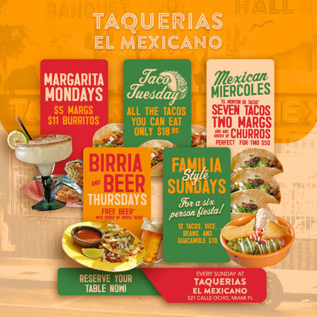 $5 Margarita Mondays, $18.95 Taco Tuesdays all you can eat, Birria and Beer Thursdays with free beer, and Familia Style Sundays at Taquerias el Mexicano